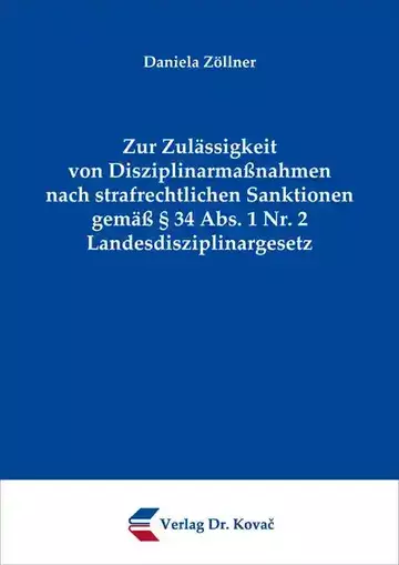 Daniela Zöllner: Zur Zulässigkeit von Disziplinarmaßnahmen nach strafrechtlichen Sanktionen gemäß § 34 Abs. 1 Nr. 2 Landesdisziplinargesetz