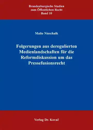Malte Nieschalk: Folgerungen aus deregulierten Medienlandschaften für die Reformdiskussion um das Pressefusionsrecht