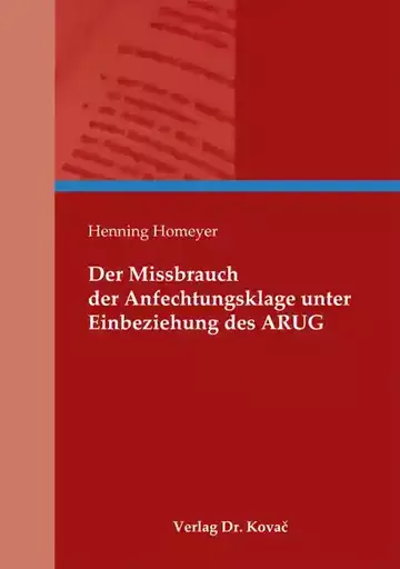 Henning Homeyer: Der Missbrauch der Anfechtungsklage unter Einbeziehung des ARUG