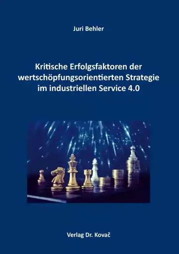 Juri Behler: Kritische Erfolgsfaktoren der wertschöpfungsorientierten Strategie im industriellen Service 4.0