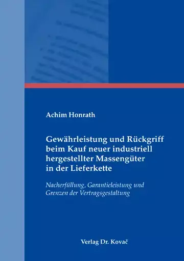 Achim Honrath: Gewährleistung und Rückgriff beim Kauf neuer industriell hergestellter Massengüter in der Lieferkette