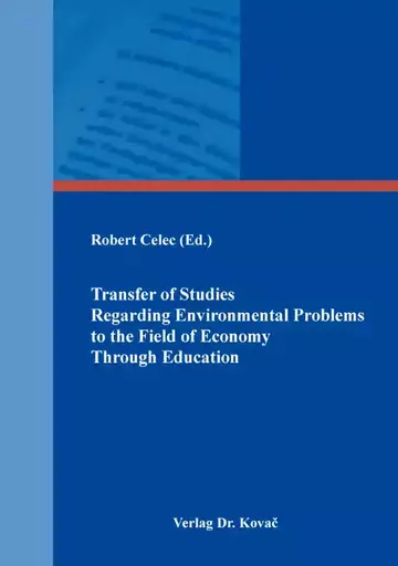 Robert Celec (Ed.): Transfer of Studies Regarding Environmental Problems to the Field of Economy Through Education