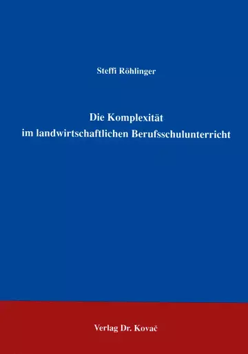 Röhrlinger: Die Komplexität im landwirtschaftlichen Berufsschulunterricht