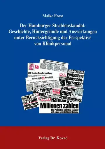 Maike Frost: Der Hamburger Strahlenskandal: Geschichte, Hintergründe und Auswirkungen unter Berücksichtigung der Perspektive von Klinikpersonal