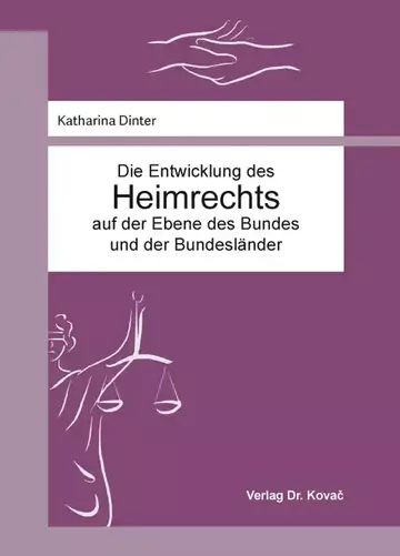 Katharina Dinter: Die Entwicklung des Heimrechts auf der Ebene des Bundes und der Bundesländer