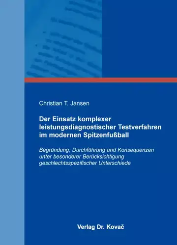 Christian T. Jansen: Der Einsatz komplexer leistungsdiagnostischer Testverfahren im modernen Spitzenfußball