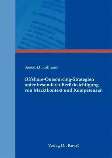 Benedikt Hofmann: Offshore-Outsourcing-Strategien unter besonderer Berücksichtigung von Marktkontext und Kompetenzen