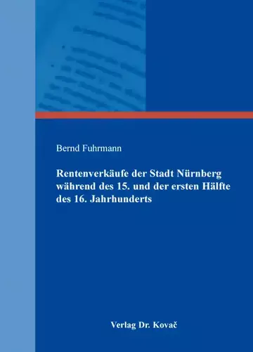 Bernd Fuhrmann: Rentenverkäufe der Stadt Nürnberg während des 15. und der ersten Hälfte des 16. Jahrhunderts
