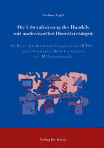 Vogel: Die Liberalisierung des Handels mit audiovisuellen Dienstleistungen