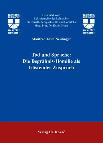 Manfred Josef Neulinger: Tod und Sprache: Die Begräbnis-Homilie als tröstender Zuspruch