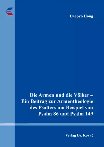 Daepyo Hong: Die Armen und die Völker – Ein Beitrag zur Armentheologie des Psalters am Beispiel von Psalm 86 und Psalm 149