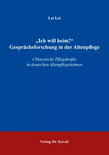 Lei Lei: „Ich will heim!“ Gesprächsforschung in der Altenpflege