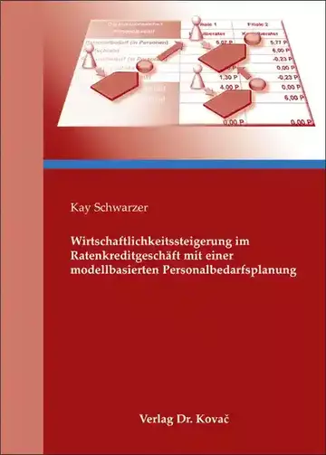 Kay Schwarzer: Wirtschaftlichkeitssteigerung im Ratenkreditgeschäft mit einer modellbasierten Personalbedarfsplanung