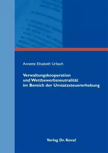 Annette Elisabeth Urbach: Verwaltungskooperation und Wettbewerbsneutralität im Bereich der Umsatzsteuererhebung