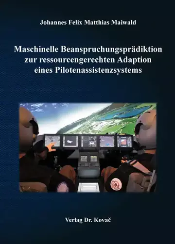 Johannes Felix Matthias Maiwald: Maschinelle Beanspruchungsprädiktion zur ressourcengerechten Adaption eines Pilotenassistenzsystems