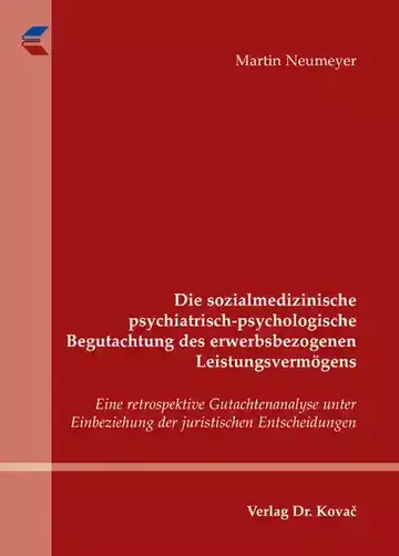 Martin Neumeyer: Die sozialmedizinische psychiatrisch-psychologische Begutachtung des erwerbsbezogenen Leistungsvermögens