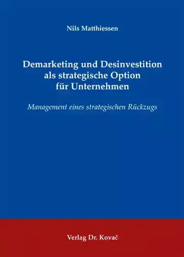Nils Matthiessen: Demarketing und Desinvestition als strategische Option für Unternehmen