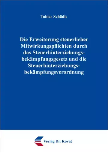 Tobias Schädle: Die Erweiterung steuerlicher Mitwirkungspflichten durch das Steuerhinterziehungs&shy;bekämpfungsgesetz und die Steuerhinterziehungs&shy;bekämpfungsverordnung