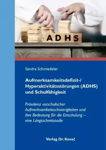 Sandra Schmiedeler: Aufmerksamkeitsdefizit-/ Hyperaktivitätsstörungen (ADHS) und Schulfähigkeit
