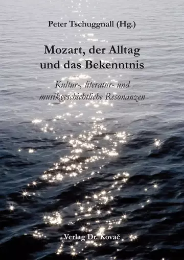Peter Tschuggnall (Hg.): Mozart, der Alltag und das Bekenntnis