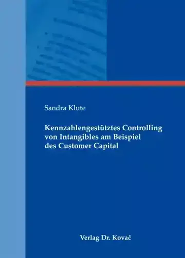 Sandra Klute: Kennzahlengestütztes Controlling von Intangibles am Beispiel des Customer Capital