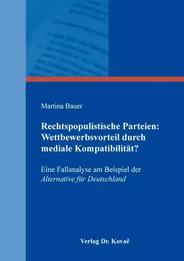 Martina Bauer: Rechtspopulistische Parteien: Wettbewerbsvorteil durch mediale Kompatibilität?