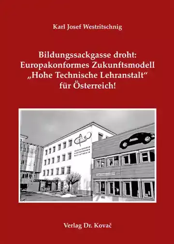 Karl Josef Westritschnig: Bildungssackgasse droht: Europakonformes Zukunftsmodell „Hohe Technische Lehranstalt“ für Österreich!