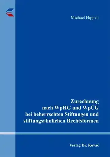 Michael Hippeli: Zurechnung nach WpHG und WpÜG bei beherrschten Stiftungen und stiftungsähnlichen Rechtsformen