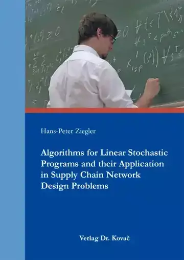 Hans-Peter Ziegler: Algorithms for Linear Stochastic Programs and their Application in Supply Chain Network Design Problems