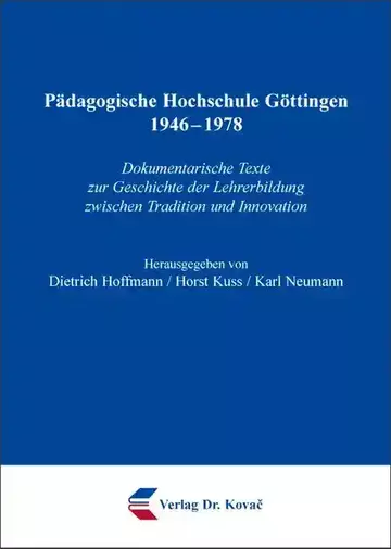 Dietrich Hoffmann / Horst Kuss / Karl Neumann (Hrsg.): Pädagogische Hochschule Göttingen 1946–1978