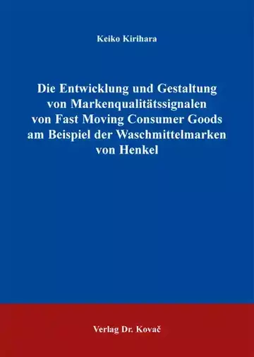 Keiko Kirihara: Die Entwicklung und Gestaltung von Markenqualitätssignalen von Fast Moving Consumer Goods am Beispiel der Waschmittelmarken von Henkel