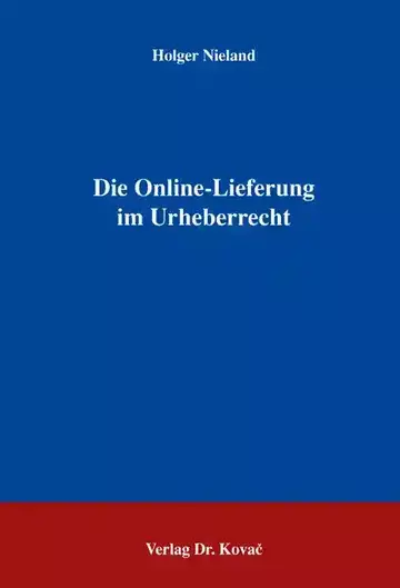 Holger Nieland: Die Online-Lieferung im Urheberrecht