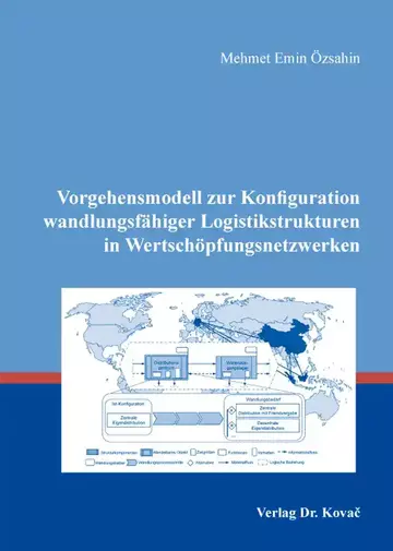 Mehmet Emin Özsahin: Vorgehensmodell zur Konfiguration wandlungsfähiger Logistikstrukturen in Wertschöpfungsnetzwerken