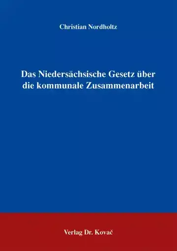 Christian Nordholtz: Das Niedersächsische Gesetz über die kommunale Zusammenarbeit