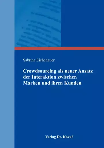 Sabrina Eichenauer: Crowdsourcing als neuer Ansatz der Interaktion zwischen Marken und ihren Kunden