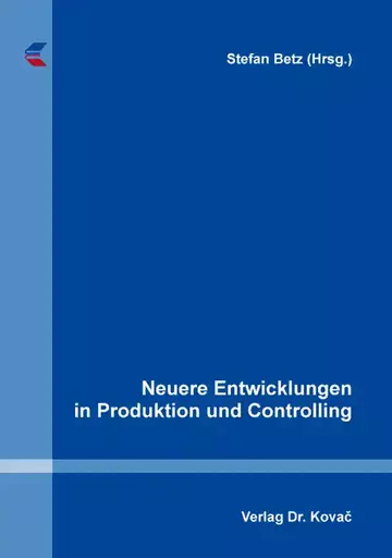 Stefan Betz (Hrsg.): Neuere Entwicklungen in Produktion und Controlling