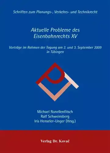 Michael Ronellenfitsch, Ralf Schweinsberg, Iris Henseler-Unger (Hrsg.): Aktuelle Probleme des Eisenbahnrechts XV