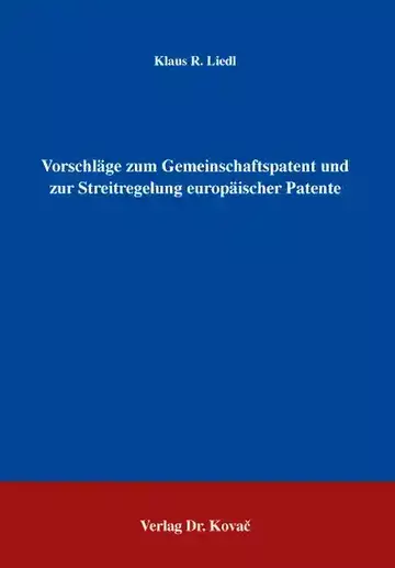 Klaus R. Liedl: Vorschläge zum Gemeinschaftspatent und zur Streitregelung europäischer Patente