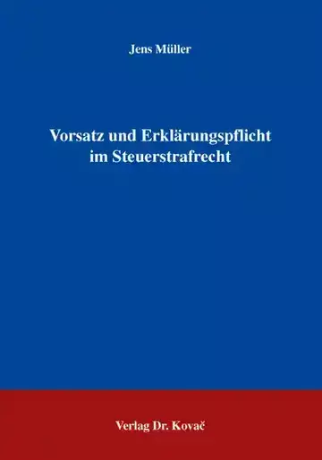 Jens Müller: Vorsatz und Erklärungspflicht im Steuerstrafrecht