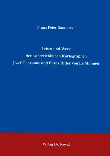 Dammerer: Leben und Werk der österreichischen Kartographen Josef Chavanne und Franz Ritter von Le Monnier