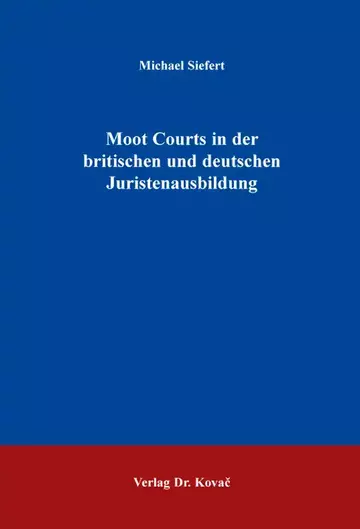 Michael Siefert: Moot Courts in der britischen und deutschen Juristenausbildung