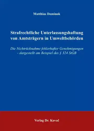 Matthias Dominok: Strafrechtliche Unterlassungshaftung von Amtsträgern in Umweltbehörden