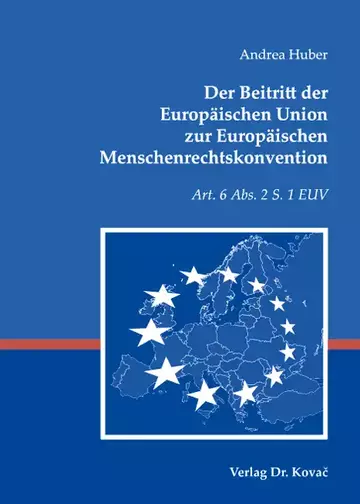 Andrea Huber: Der Beitritt der Europäischen Union zur Europäischen Menschenrechtskonvention