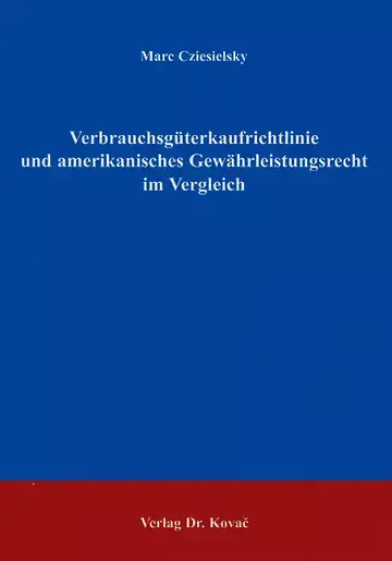 Cziesielsky: Verbrauchsgüterkaufrichtlinie und amerikanisches Gewährleistungsrecht im Vergleich