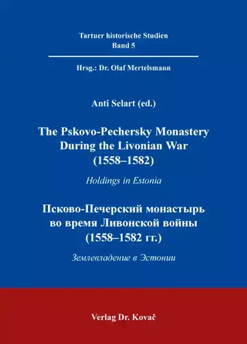 Anti Selart (ed.): The Pskovo-Pechersky Monastery During the Livonian War (1558–1582) / Псково-Печерский монастырь во время Ливонской войны (1558–1582 гг.)