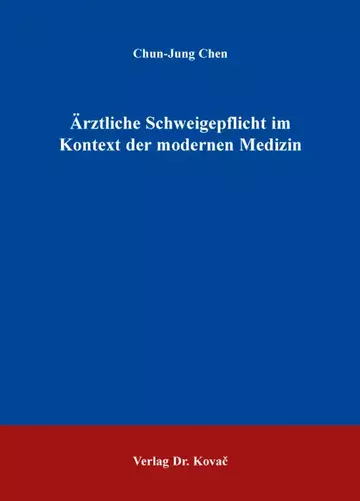 Chun-Jung Chen: Ärztliche Schweigepflicht im Kontext der modernen Medizin