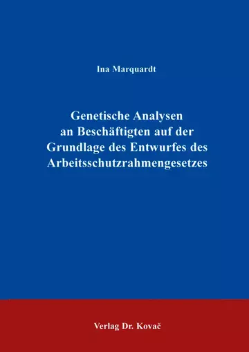 Marquardt: Genetische Analysen an Beschäftigten auf der Grundlage des Arbeitsschutzrahmengesetzes