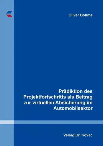 Oliver Böhme: Prädiktion des Projektfortschritts als Beitrag zur virtuellen Absicherung im Automobilsektor