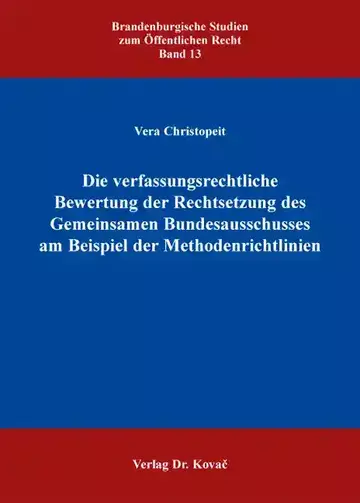 Vera Christopeit: Die verfassungsrechtliche Bewertung der Rechtsetzung des Gemeinsamen Bundesausschusses am Beispiel der Methodenrichtlinien