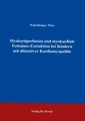 Thies: Myokardperfusion und myokardiale Fettsäure-Extraktion bei Kindern mit dilatativer Kardiomyopathie